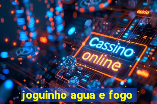 joguinho agua e fogo